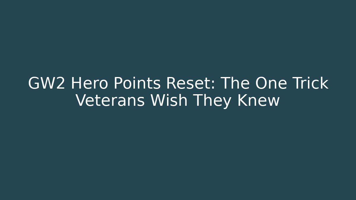 GW2 Hero Points Reset: The One Trick Veterans Wish They Knew
