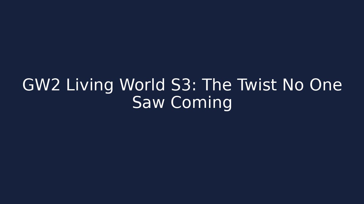 GW2 Living World S3: The Twist No One Saw Coming