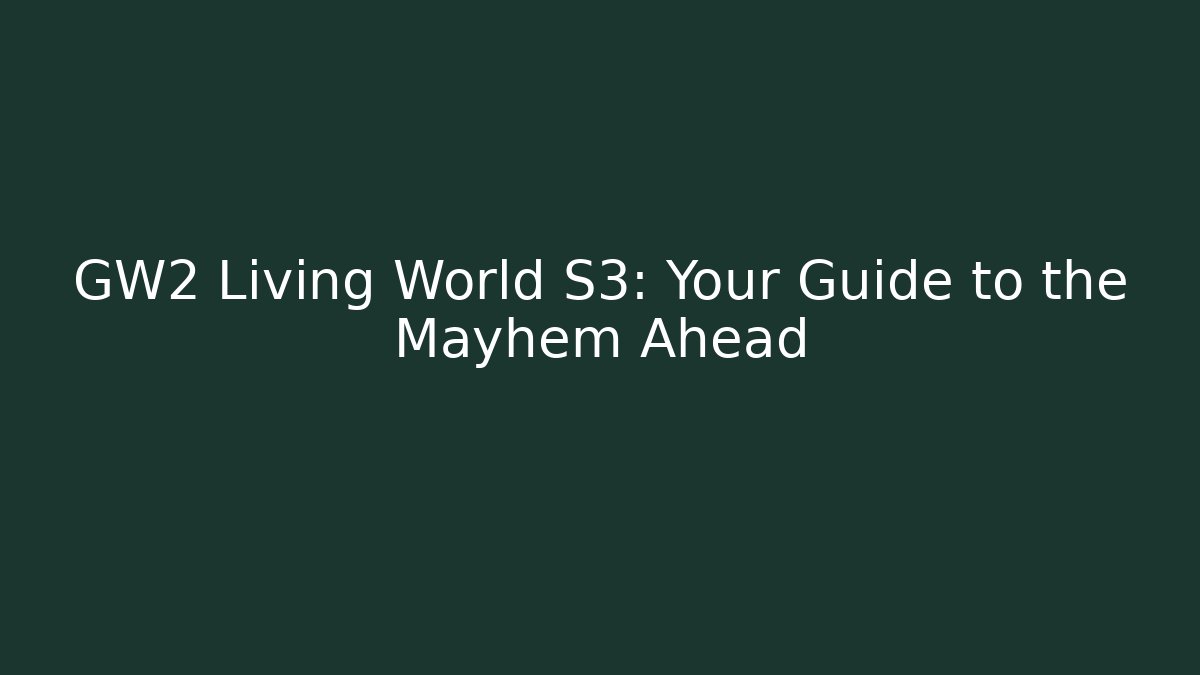 GW2 Living World S3: Your Guide to the Mayhem Ahead