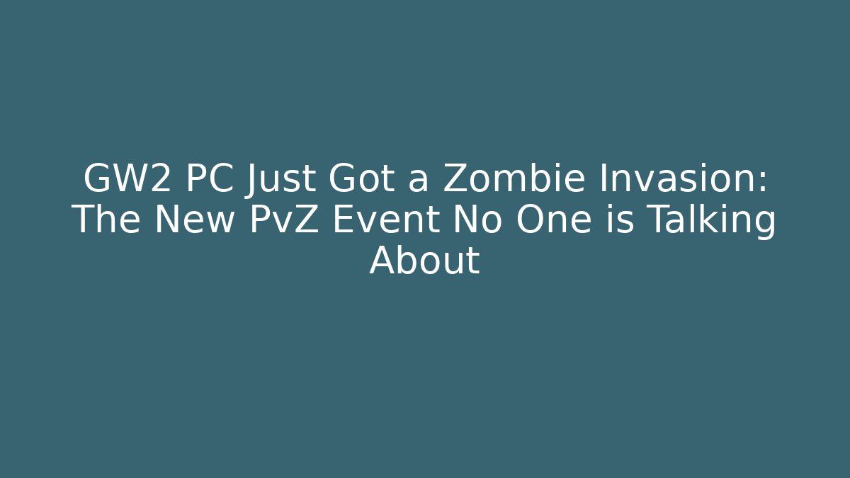 GW2 PC Just Got a Zombie Invasion: The New PvZ Event No One is Talking About - Critter Realm