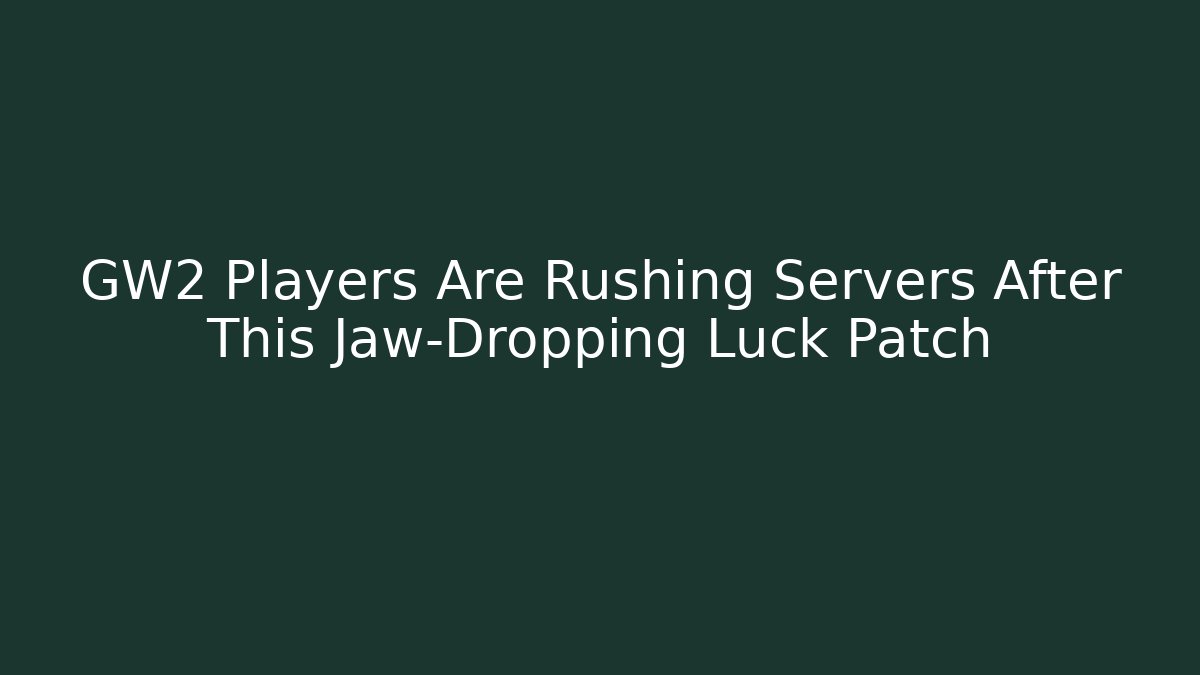 GW2 Players Are Rushing Servers After This Jaw-Dropping Luck Patch