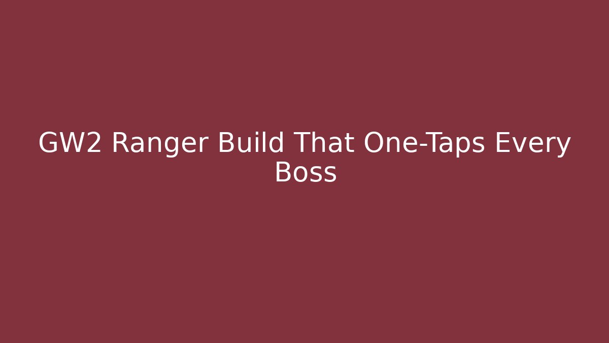 GW2 Ranger Build That One-Taps Every Boss