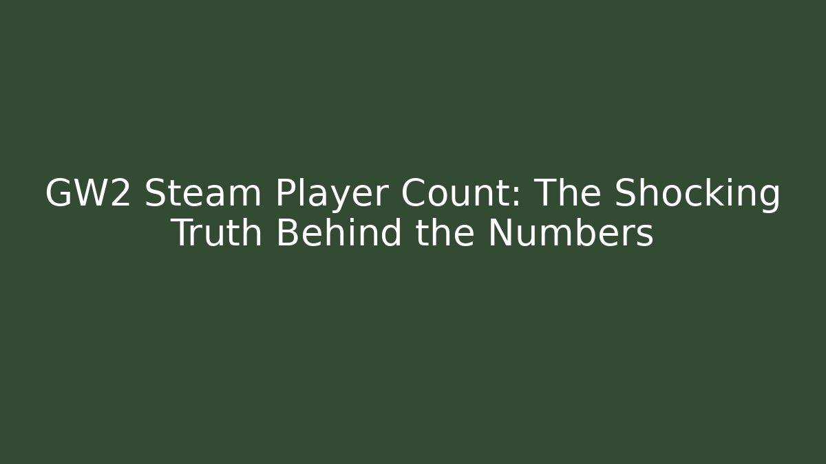 GW2 Steam Player Count: The Shocking Truth Behind the Numbers