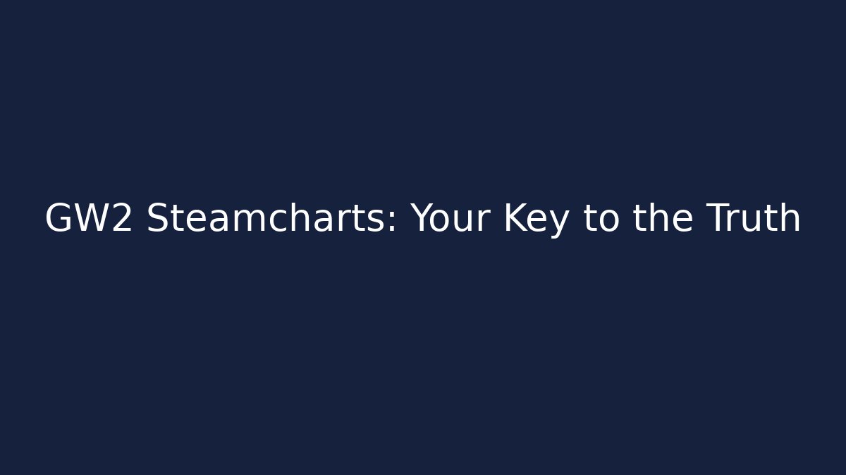 GW2 Steamcharts: Your Key to the Truth