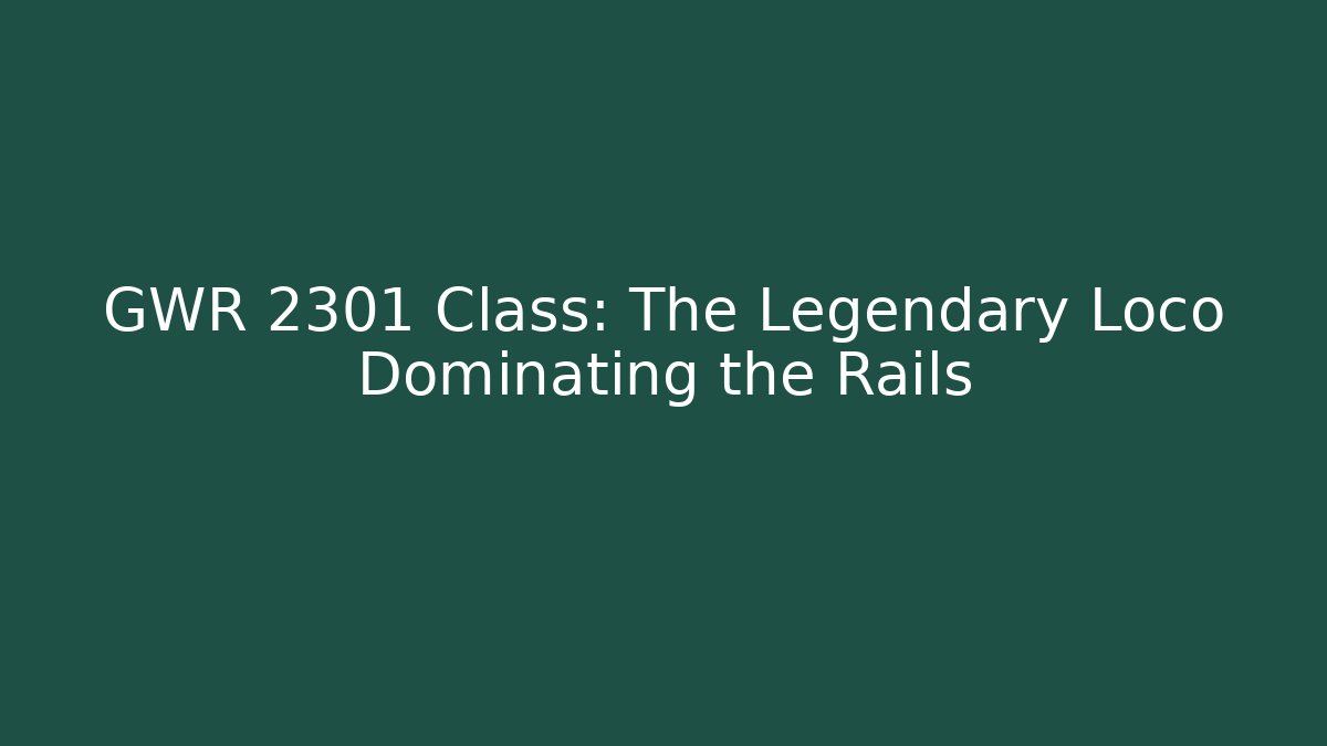 GWR 2301 Class: The Legendary Loco Dominating the Rails