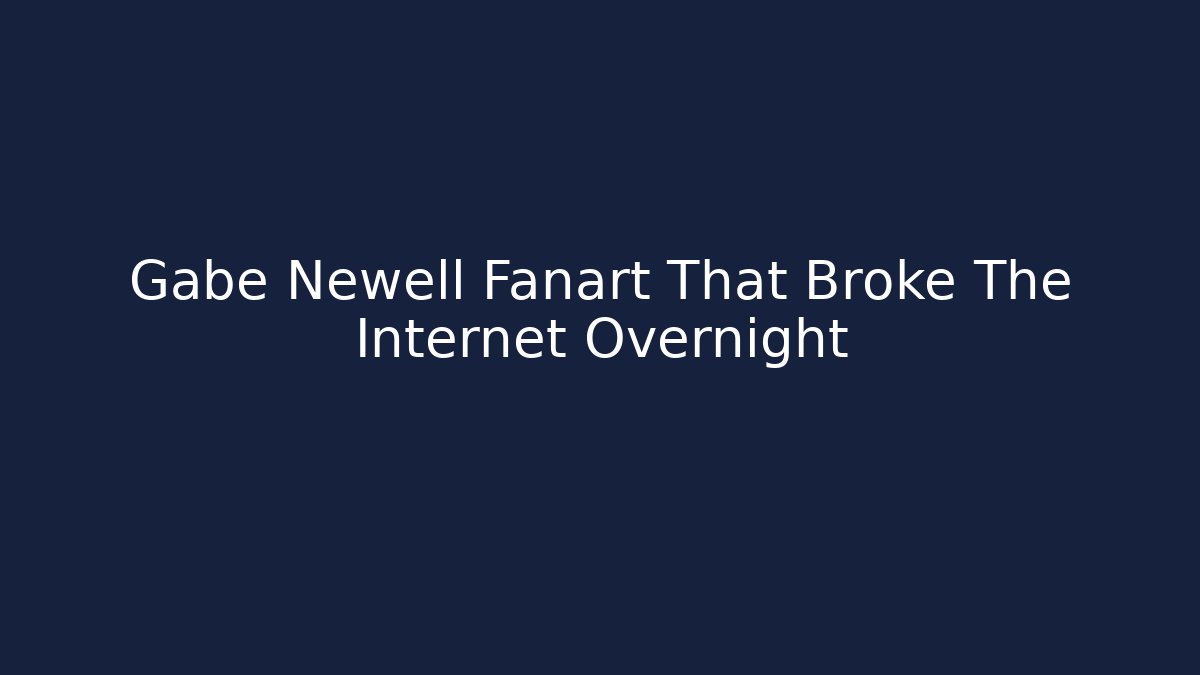 Gabe Newell Fanart That Broke The Internet Overnight