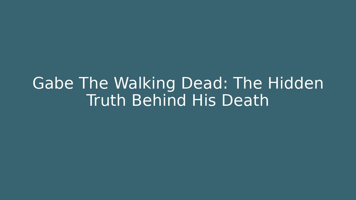 Gabe The Walking Dead: The Hidden Truth Behind His Death - Critter Realm