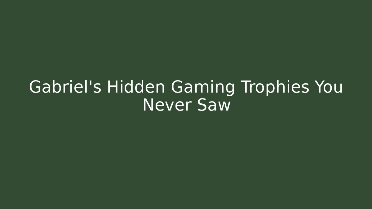 Gabriel's Hidden Gaming Trophies You Never Saw