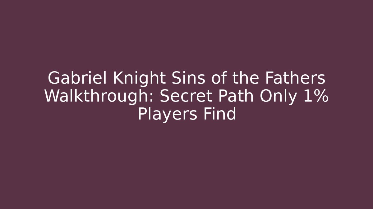 Gabriel Knight Sins of the Fathers Walkthrough: Secret Path Only 1% Players Find