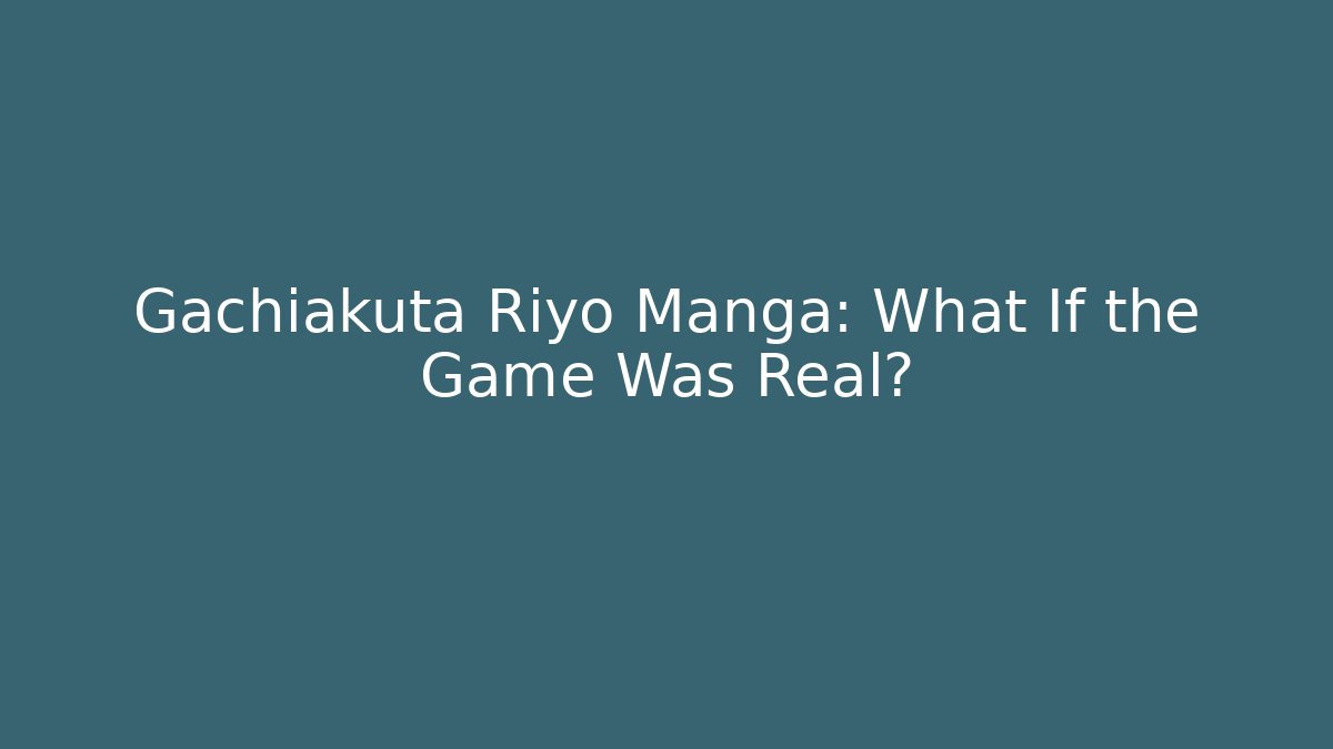 Gachiakuta Riyo Manga: What If the Game Was Real?