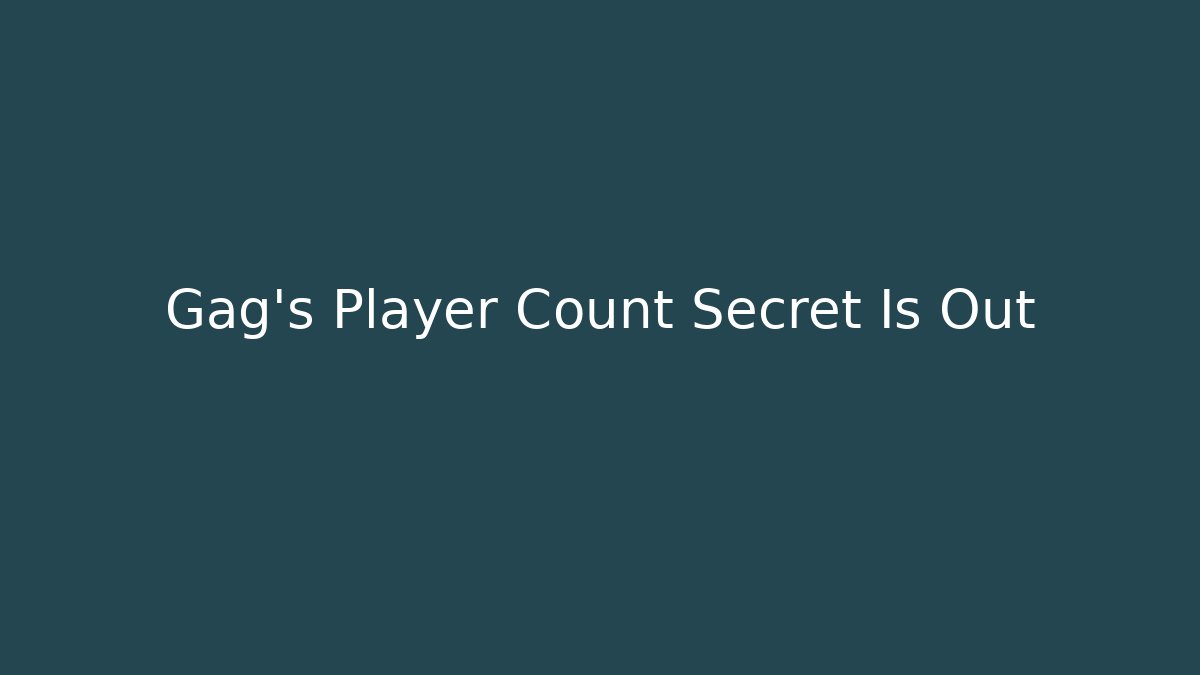 Gag's Player Count Secret Is Out