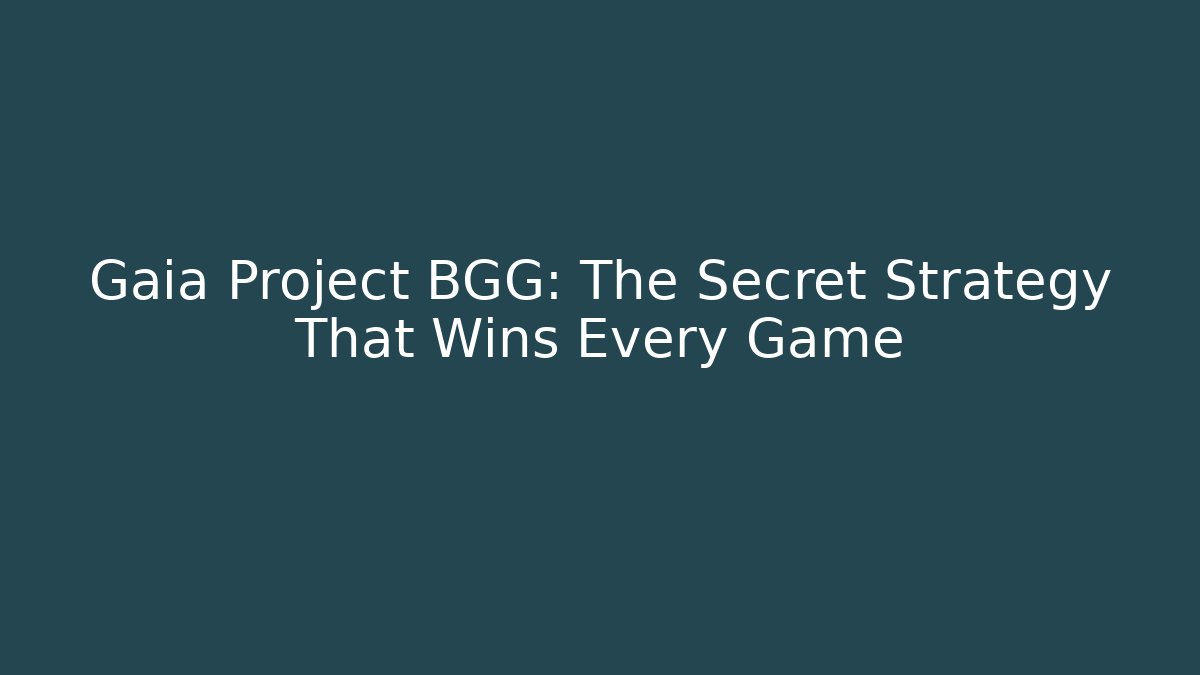 Gaia Project BGG: The Secret Strategy That Wins Every Game