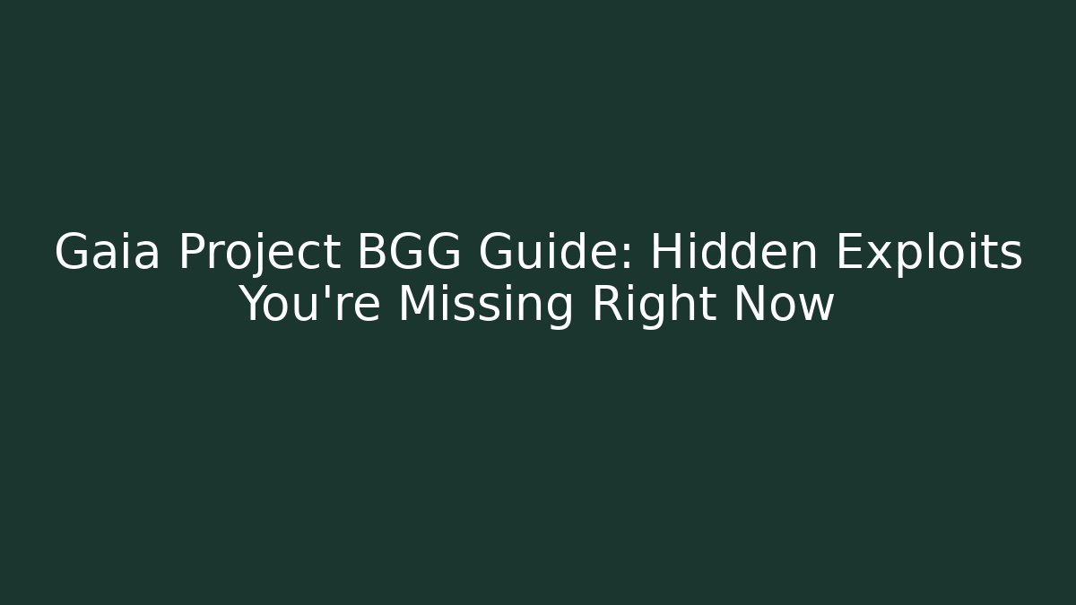 Gaia Project BGG Guide: Hidden Exploits You’re Missing Right Now