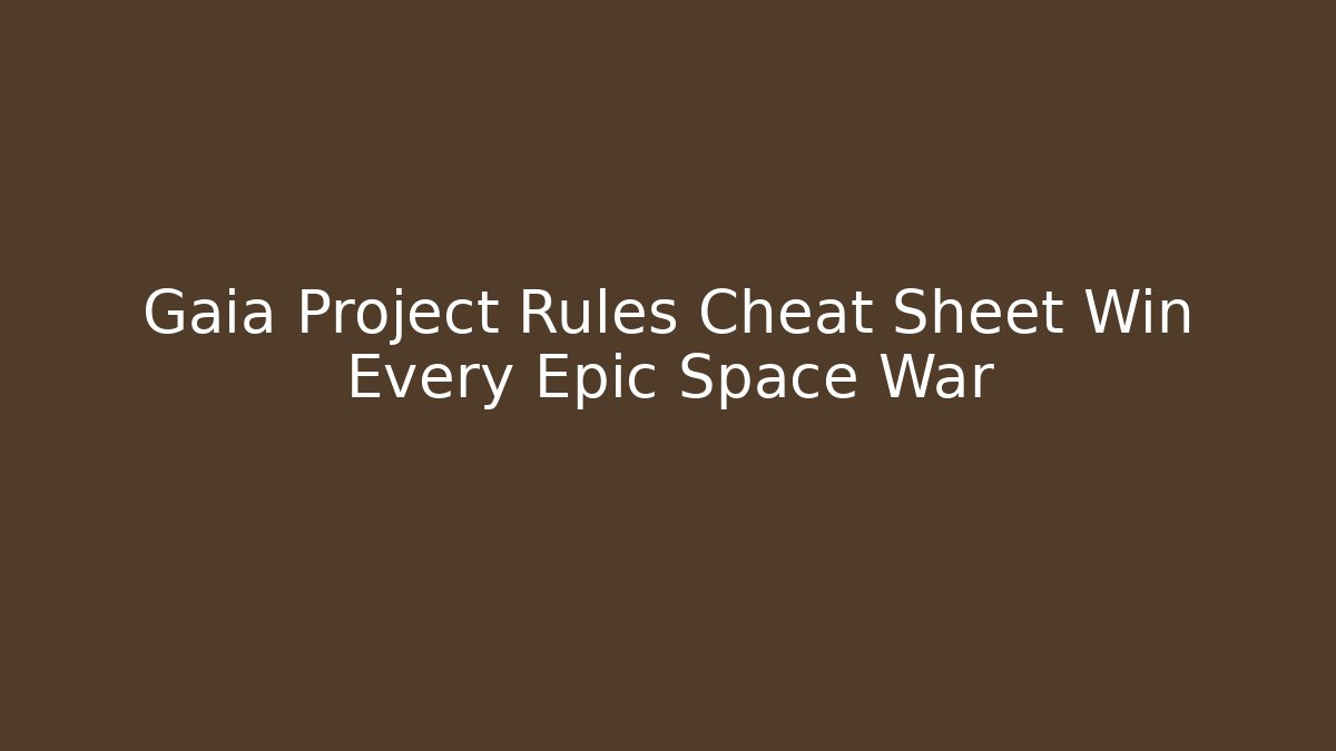 Gaia Project Rules Cheat Sheet Win Every Epic Space War