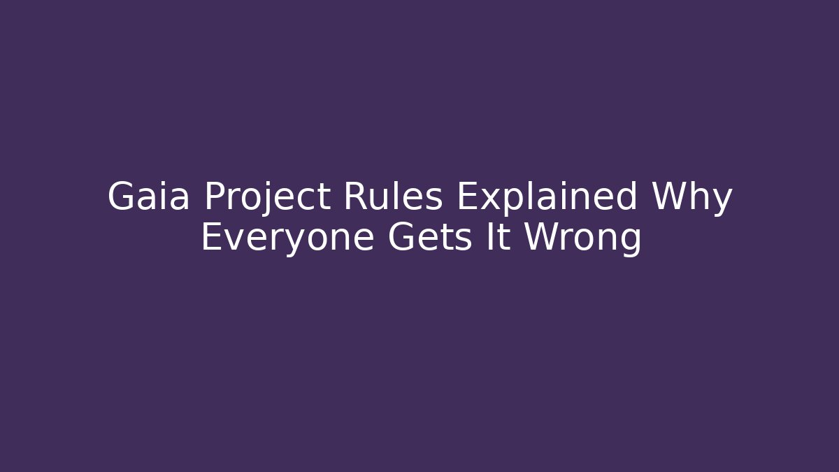 Gaia Project Rules Explained Why Everyone Gets It Wrong