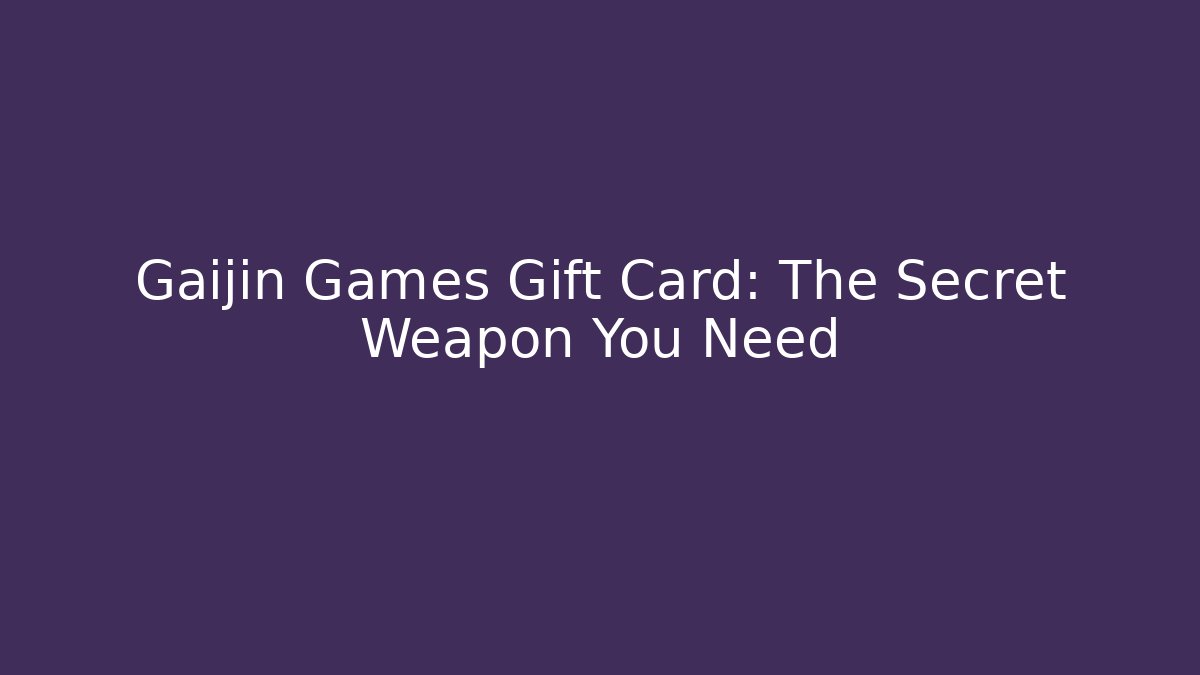 Gaijin Games Gift Card: The Secret Weapon You Need