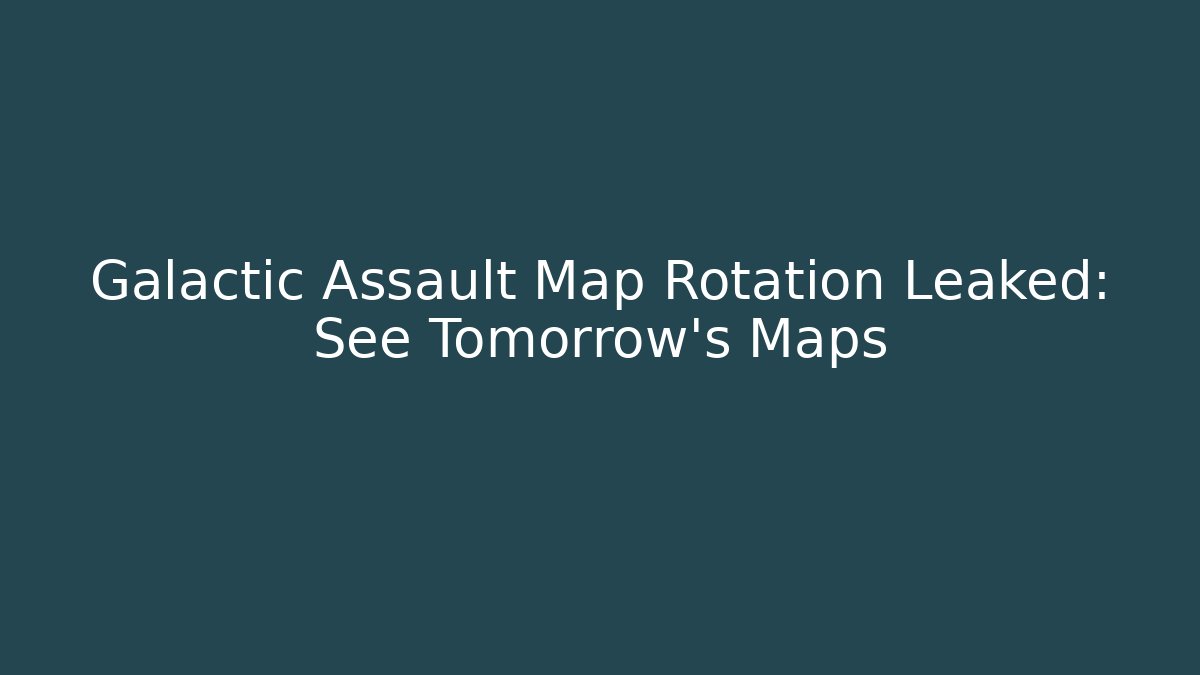 Galactic Assault Map Rotation Leaked: See Tomorrow's Maps