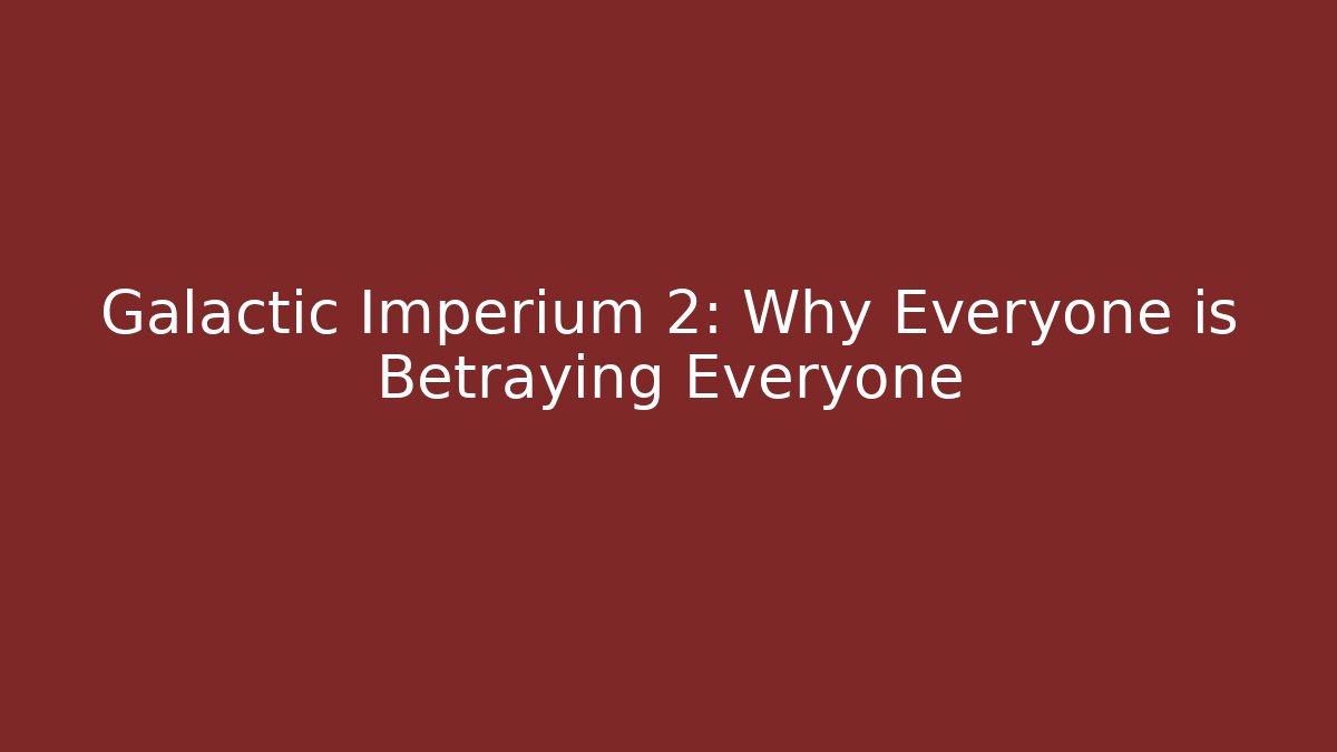 Galactic Imperium 2: Why Everyone is Betraying Everyone - Critter Realm