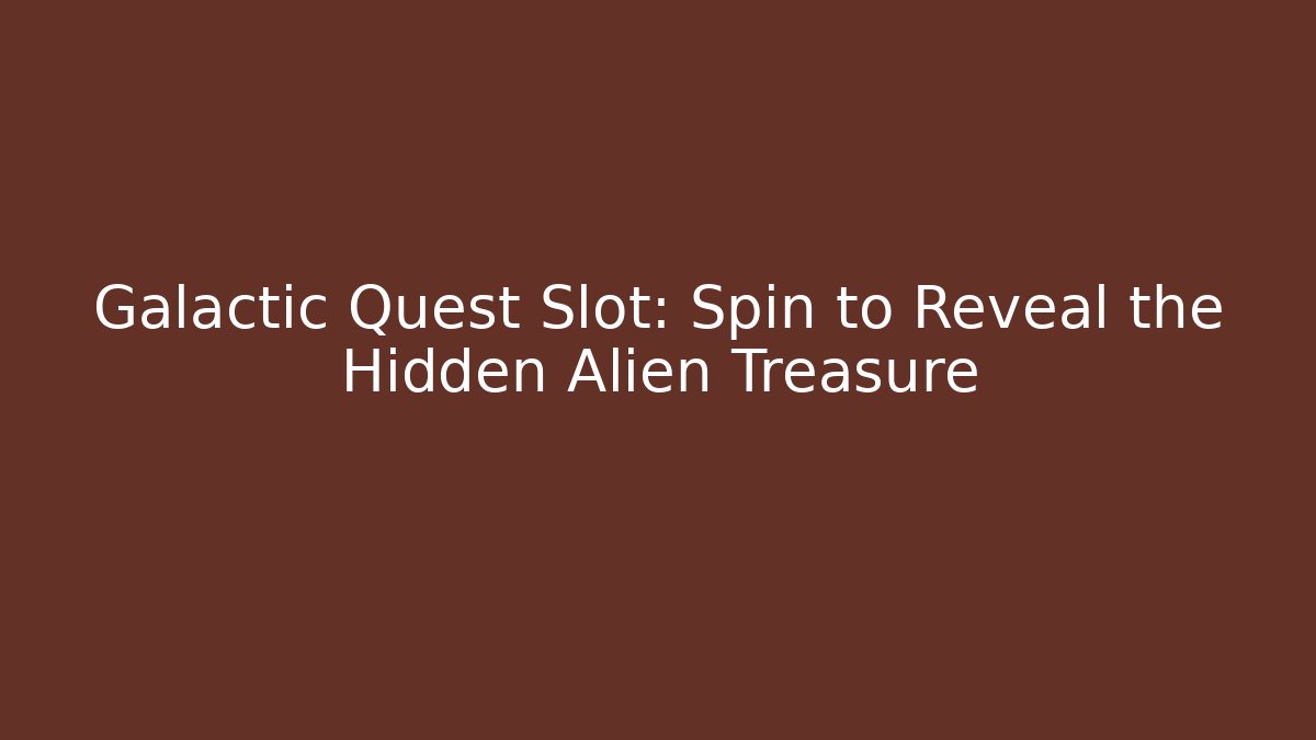 Galactic Quest Slot: Spin to Reveal the Hidden Alien Treasure