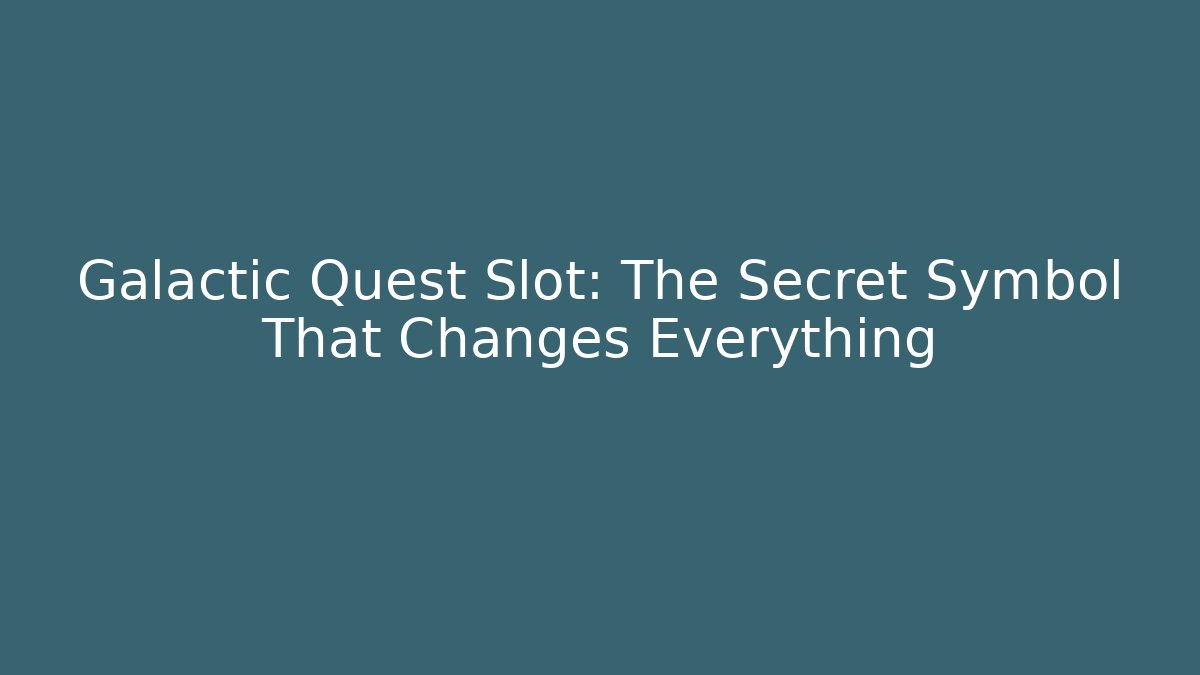 Galactic Quest Slot: The Secret Symbol That Changes Everything