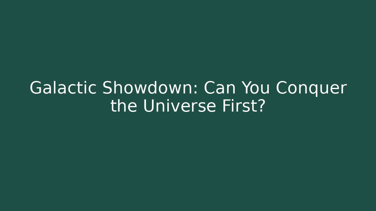 Galactic Showdown: Can You Conquer the Universe First?