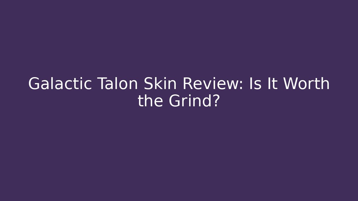 Galactic Talon Skin Review: Is It Worth the Grind?