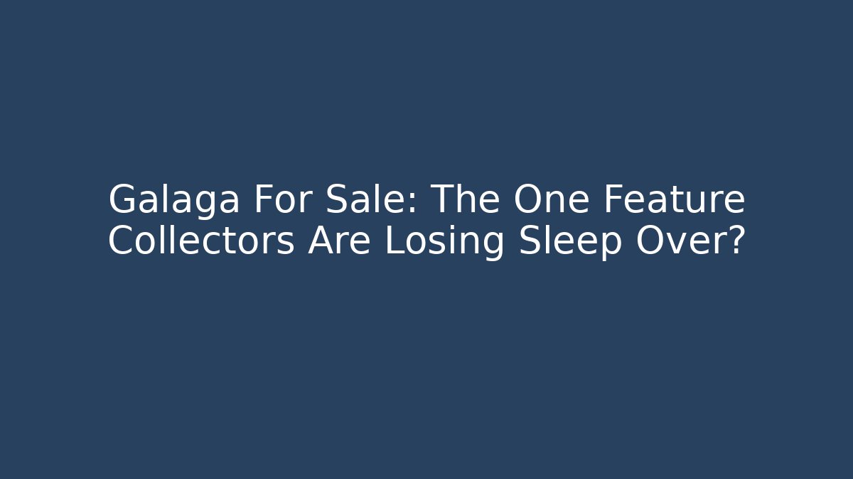 Galaga For Sale: The One Feature Collectors Are Losing Sleep Over?