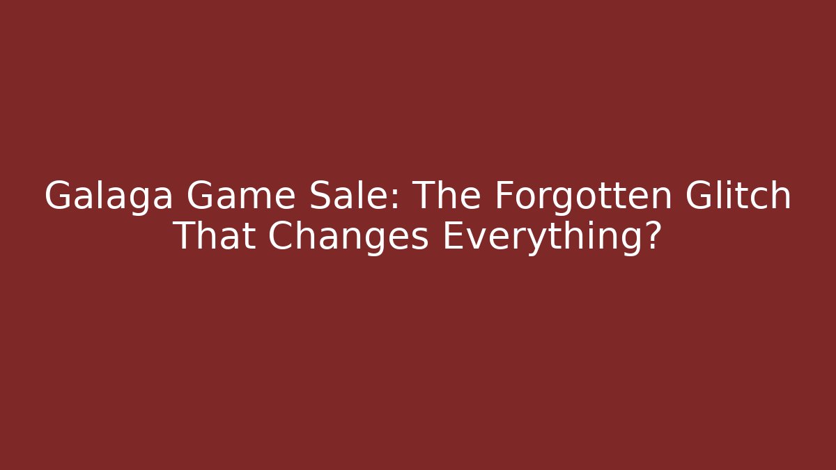 Galaga Game Sale: The Forgotten Glitch That Changes Everything?