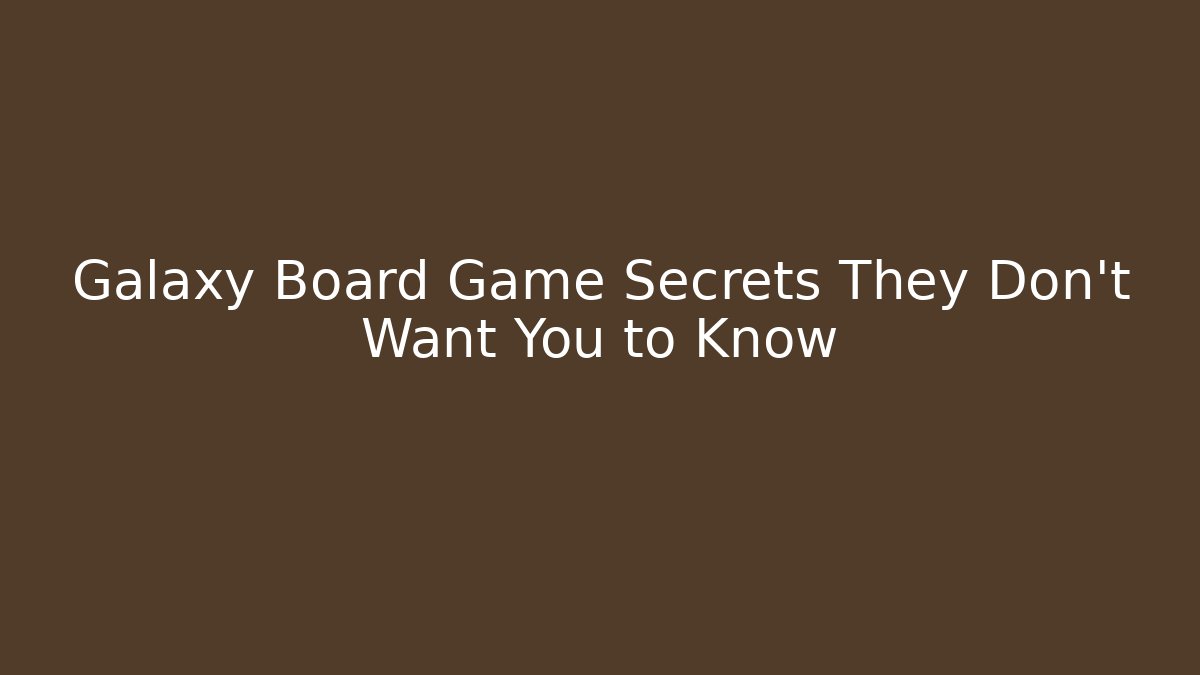 Galaxy Board Game Secrets They Don’t Want You to Know