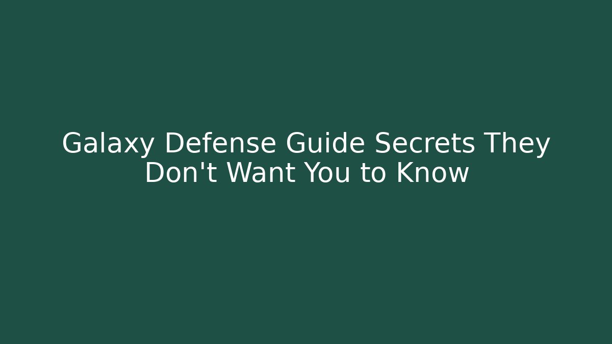 Galaxy Defense Guide Secrets They Don't Want You to Know