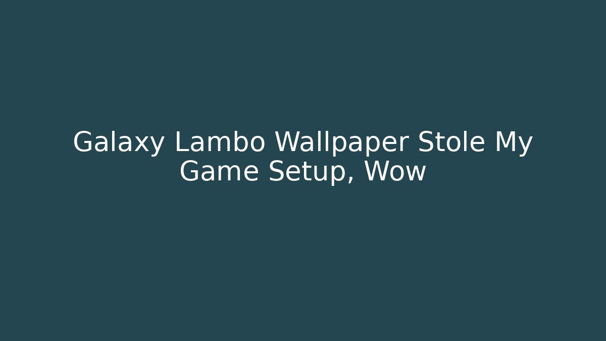 Galaxy Lambo Wallpaper Stole My Game Setup, Wow