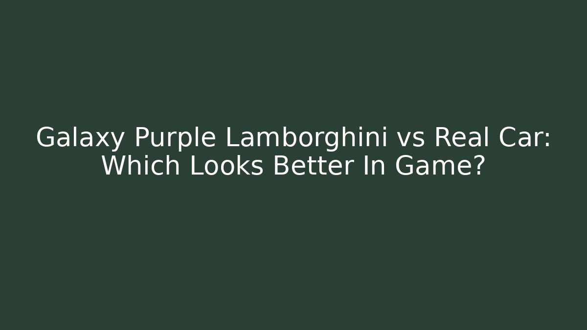 Galaxy Purple Lamborghini vs Real Car: Which Looks Better In Game?
