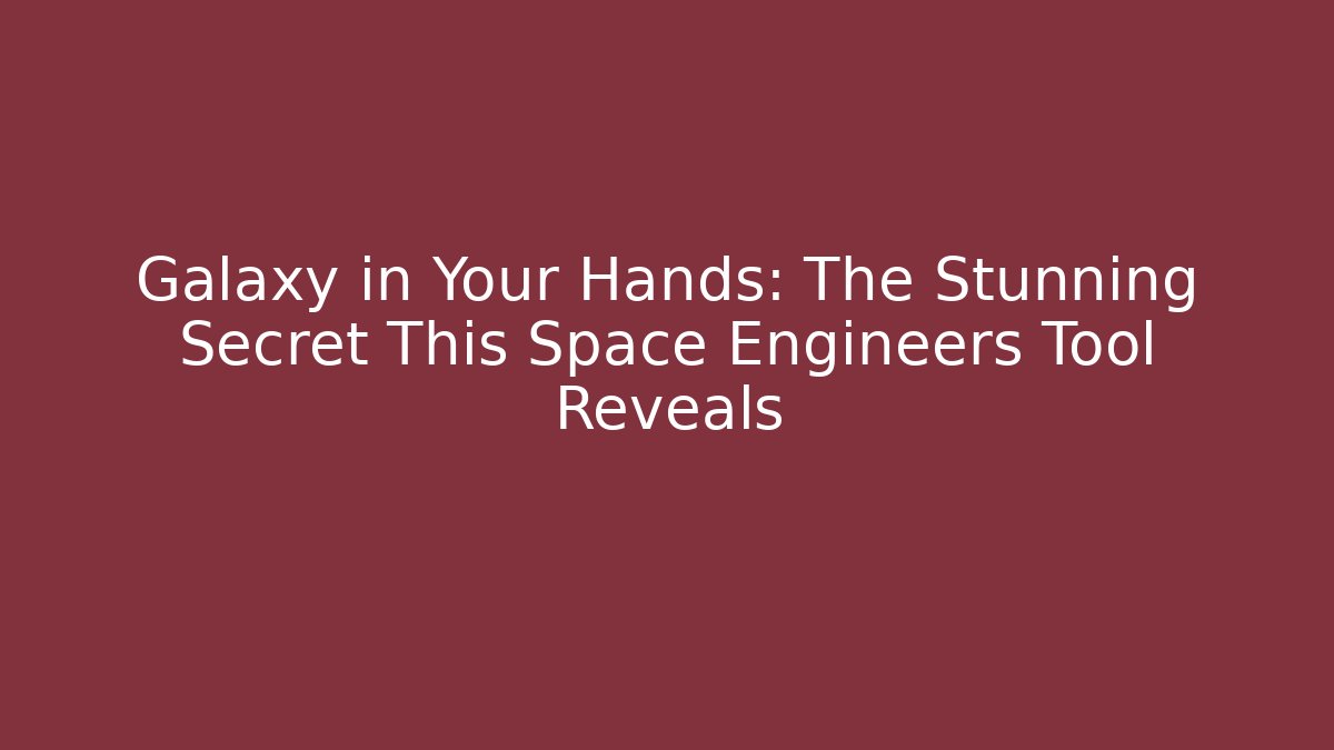 Galaxy in Your Hands: The Stunning Secret This Space Engineers Tool Reveals