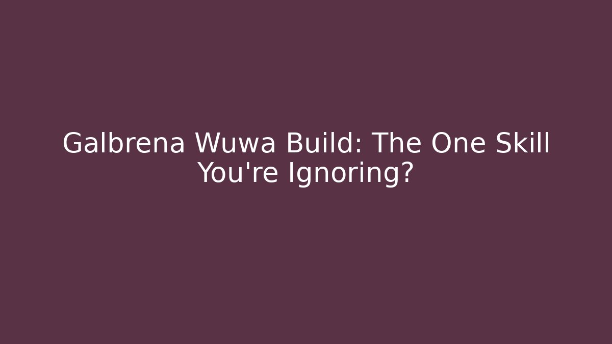 Galbrena Wuwa Build: The One Skill You’re Ignoring?