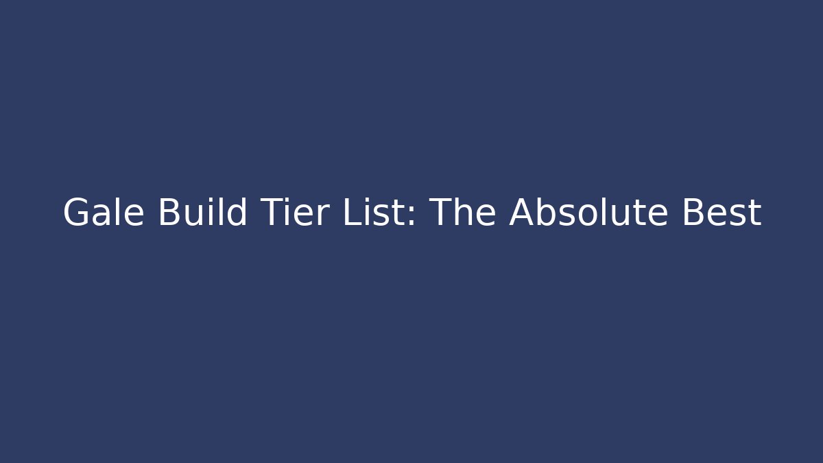 Gale Build Tier List: The Absolute Best