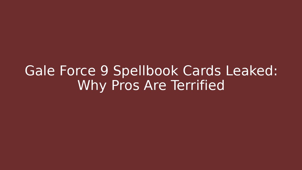 Gale Force 9 Spellbook Cards Leaked: Why Pros Are Terrified - Critter Realm