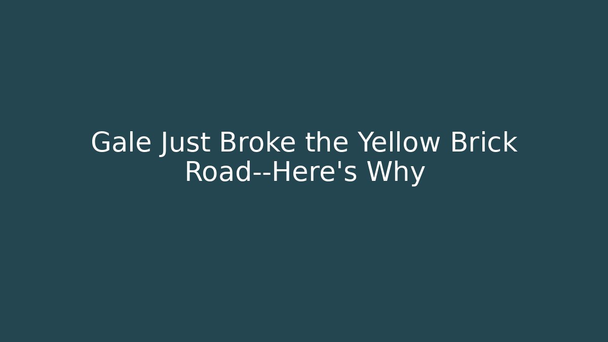 Gale Just Broke the Yellow Brick Road—Here's Why