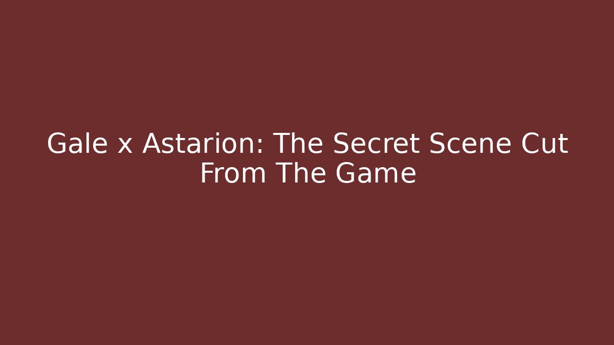 Gale x Astarion: The Secret Scene Cut From The Game