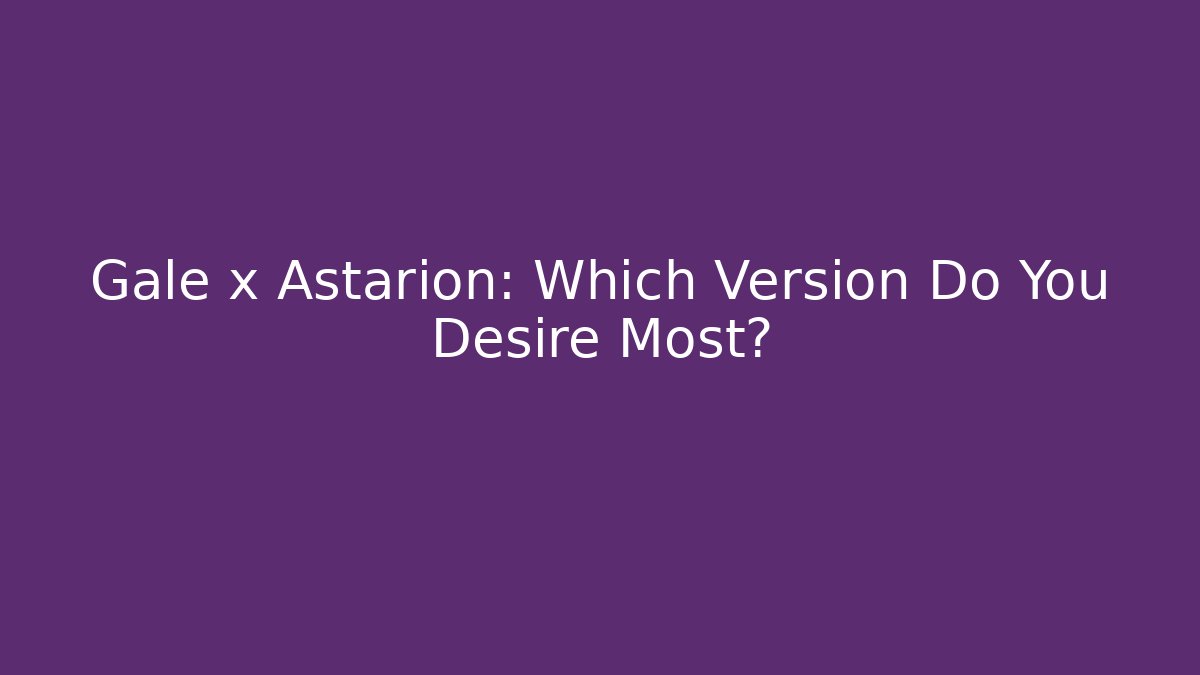 Gale x Astarion: Which Version Do You Desire Most?