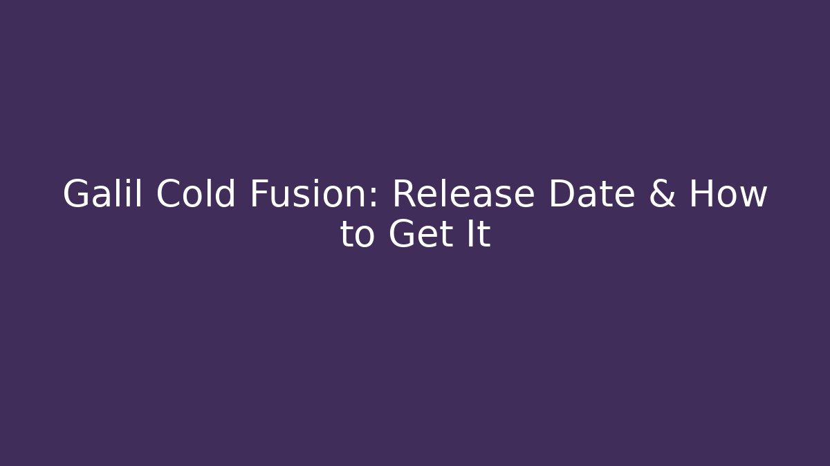 Galil Cold Fusion: Release Date & How to Get It