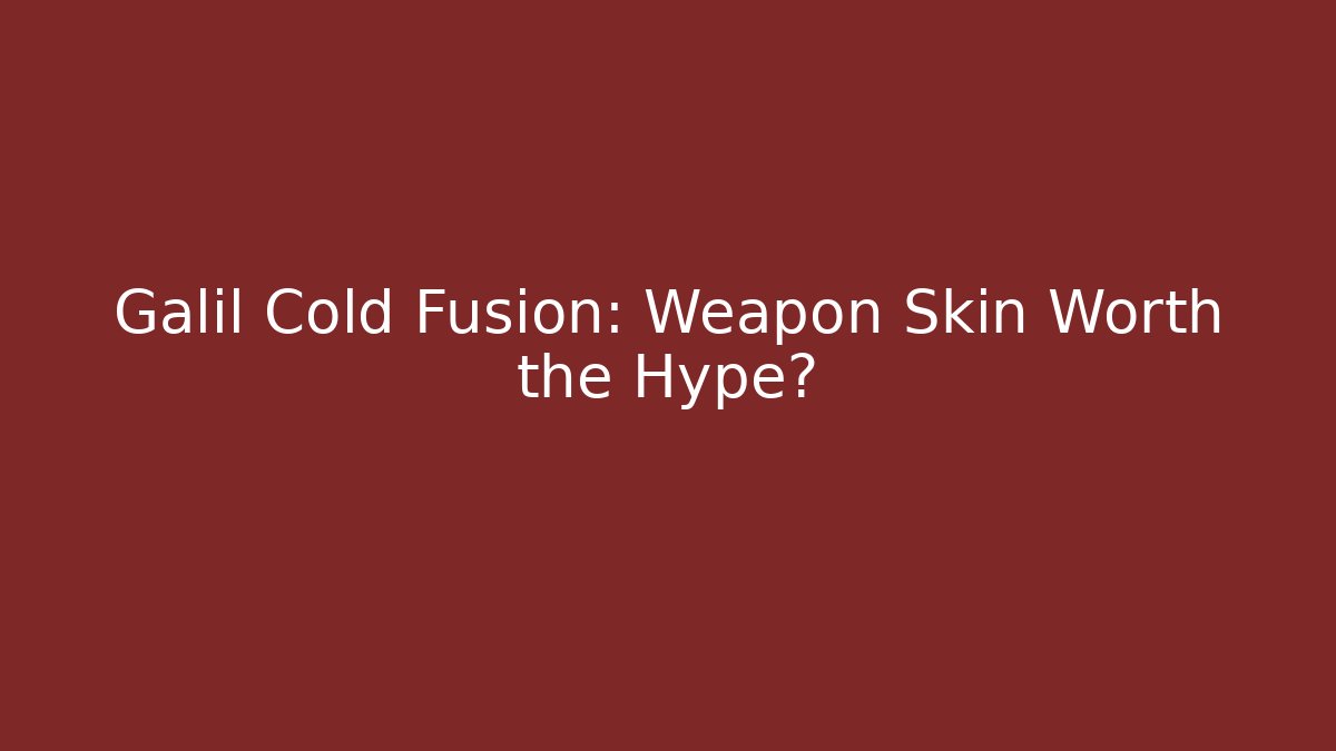 Galil Cold Fusion: Weapon Skin Worth the Hype?