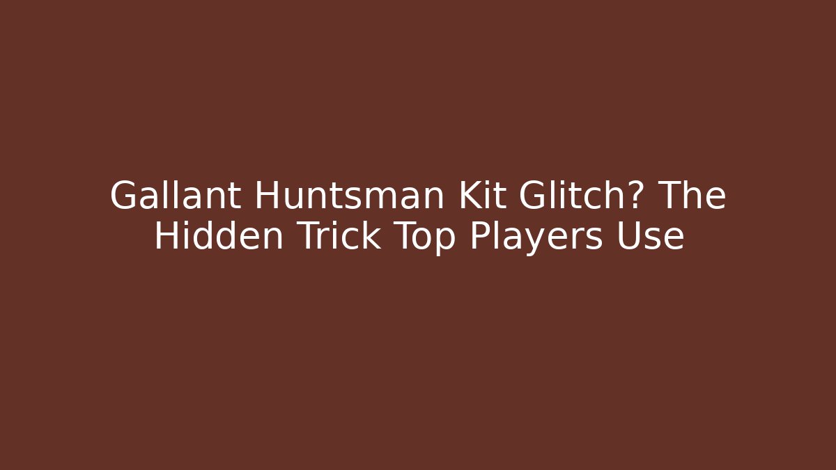 Gallant Huntsman Kit Glitch? The Hidden Trick Top Players Use
