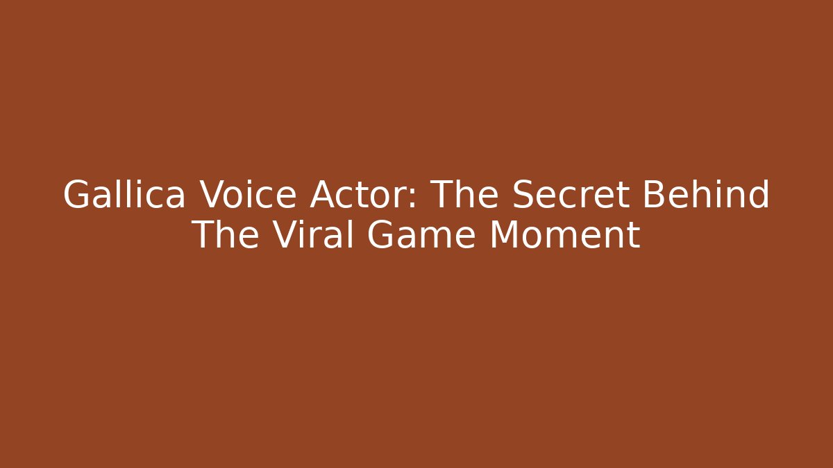 Gallica Voice Actor: The Secret Behind The Viral Game Moment