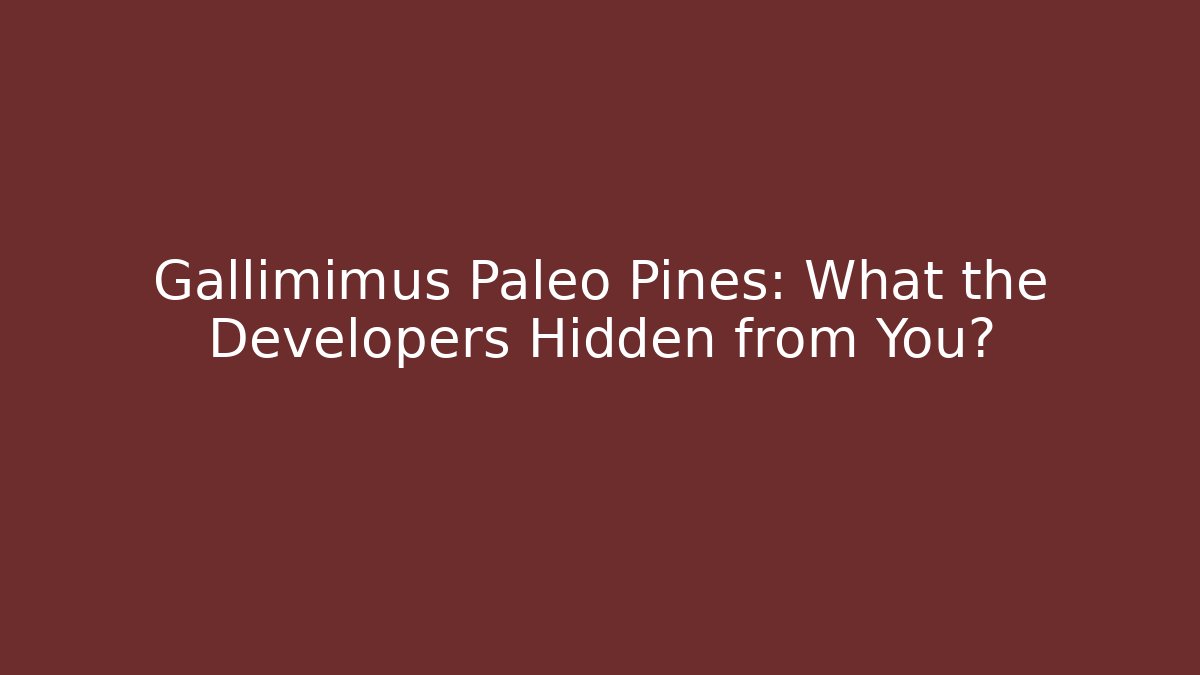 Gallimimus Paleo Pines: What the Developers Hidden from You?