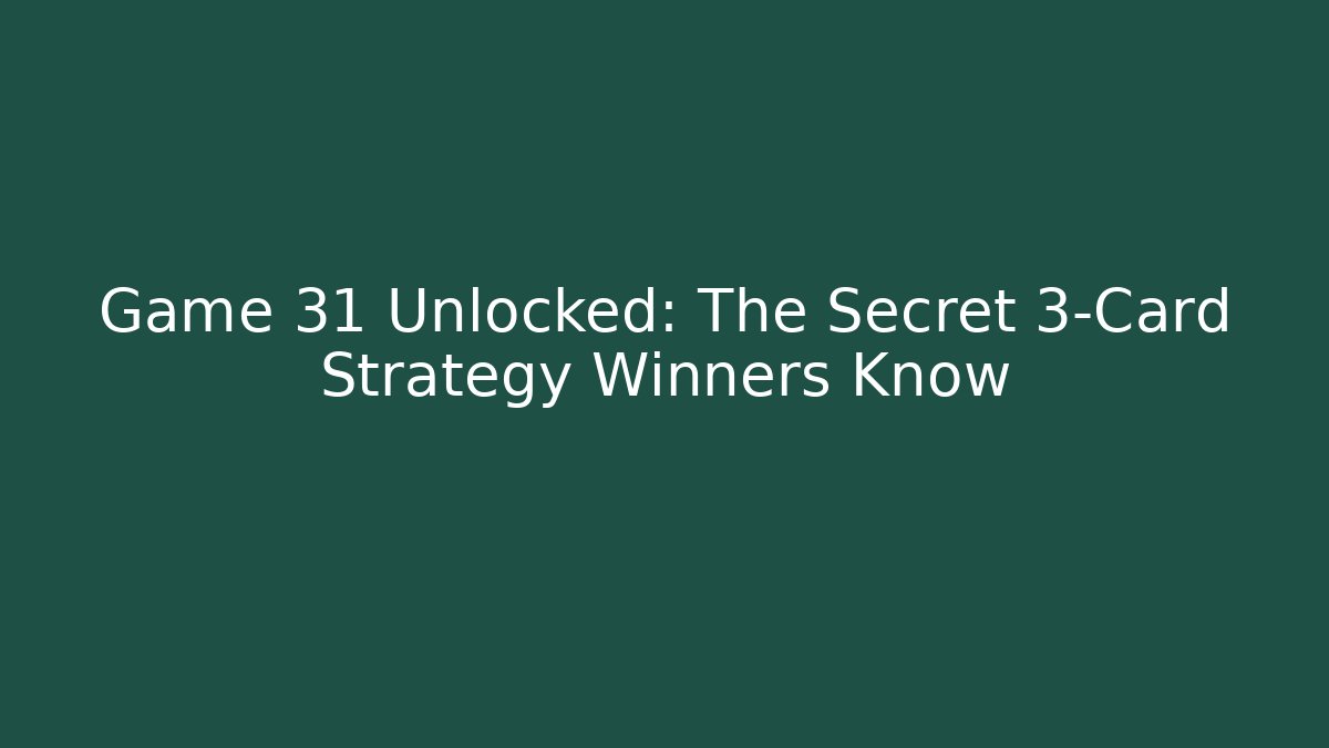 Game 31 Unlocked: The Secret 3-Card Strategy Winners Know