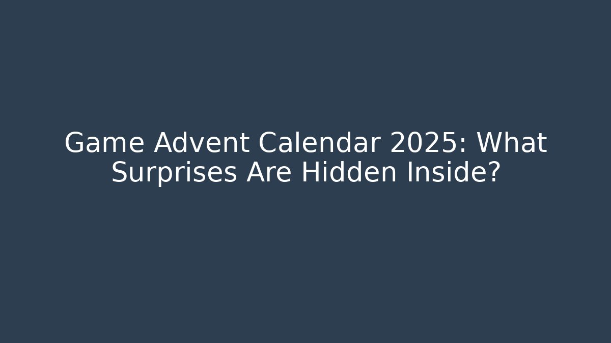 Game Advent Calendar 2025: What Surprises Are Hidden Inside?