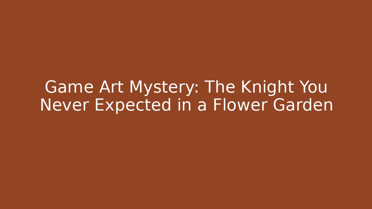 Game Art Mystery: The Knight You Never Expected in a Flower Garden
