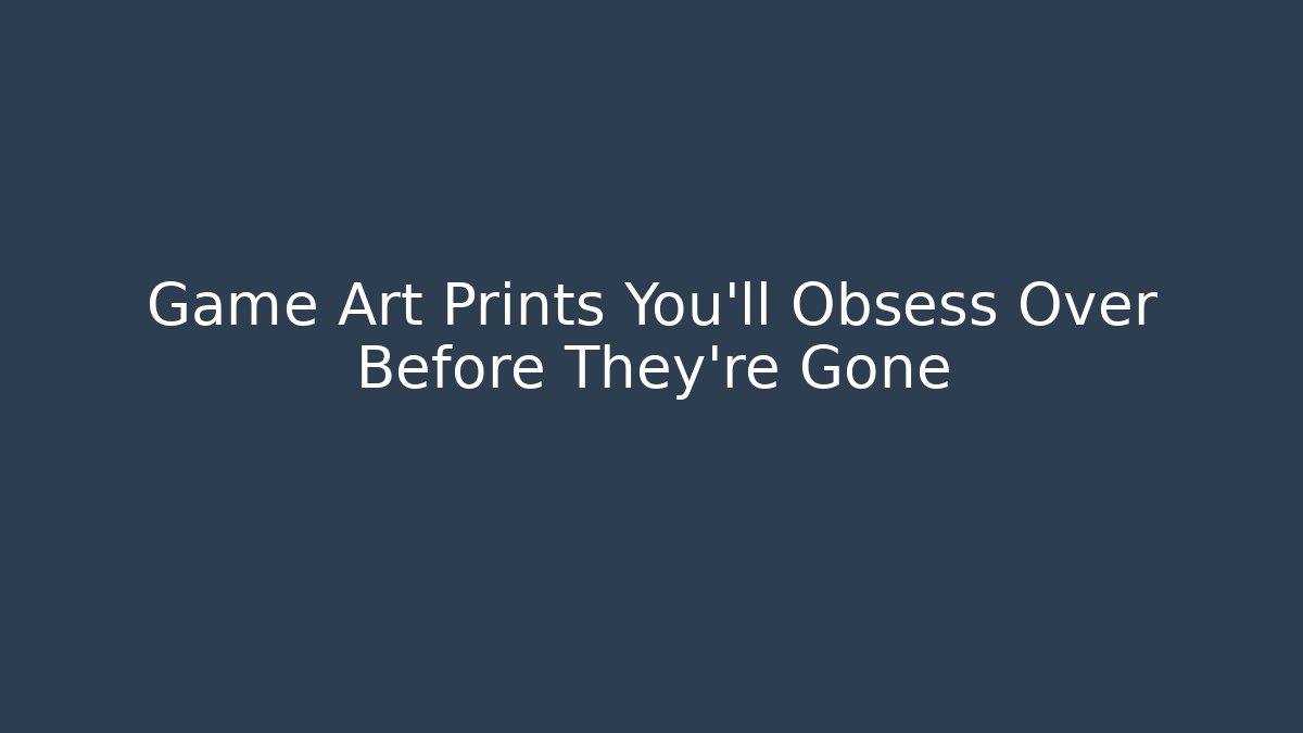 Game Art Prints You’ll Obsess Over Before They’re Gone