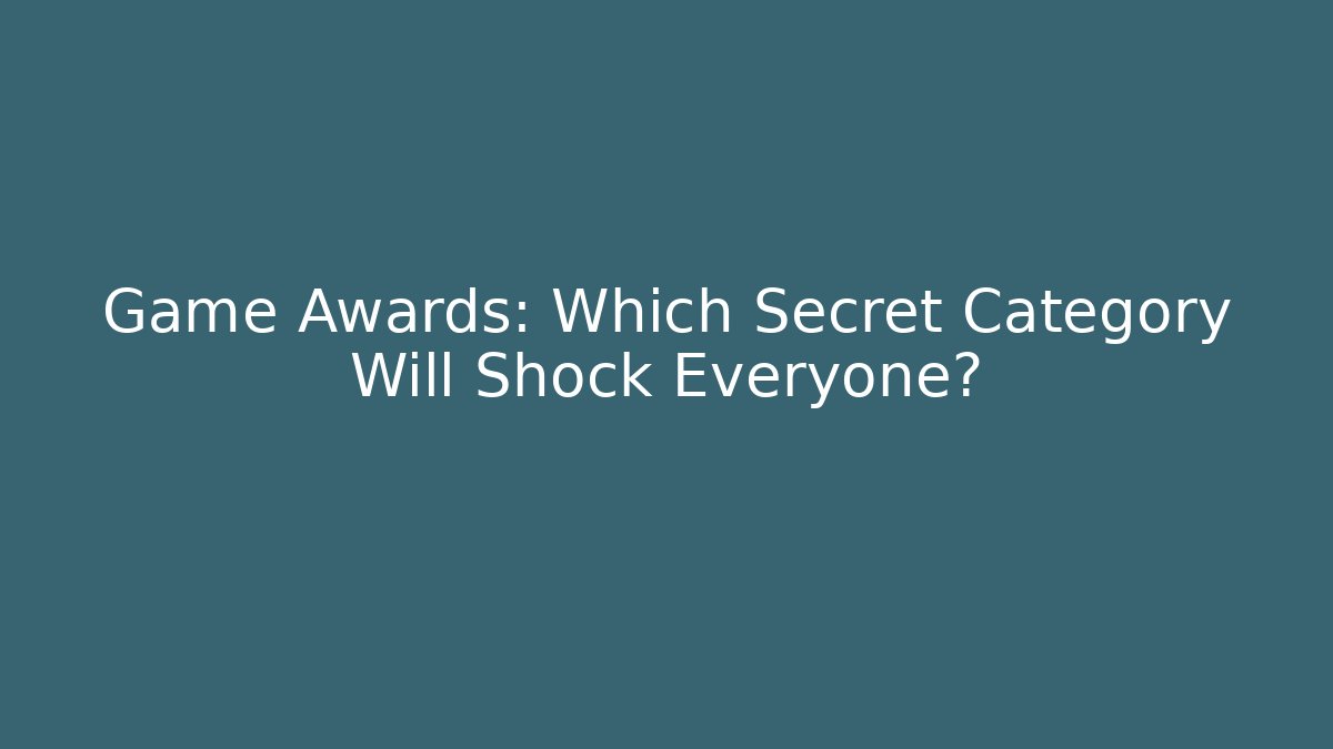 Game Awards: Which Secret Category Will Shock Everyone?