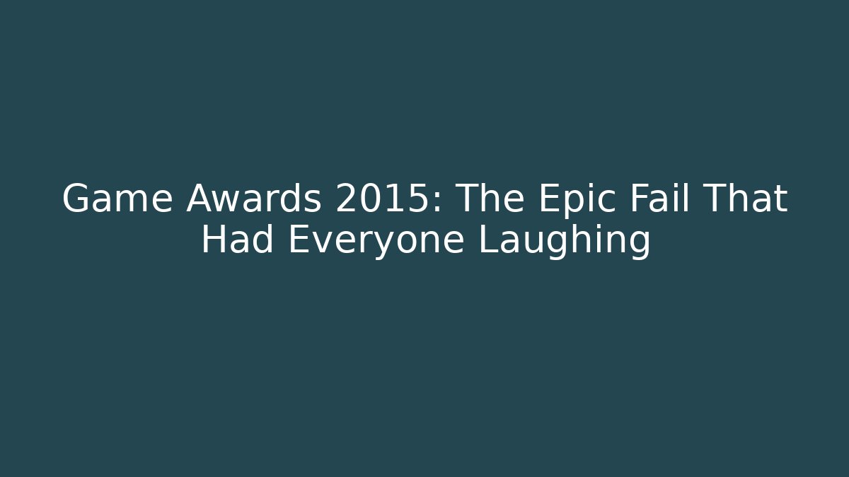 Game Awards 2015: The Epic Fail That Had Everyone Laughing